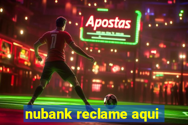 nubank reclame aqui